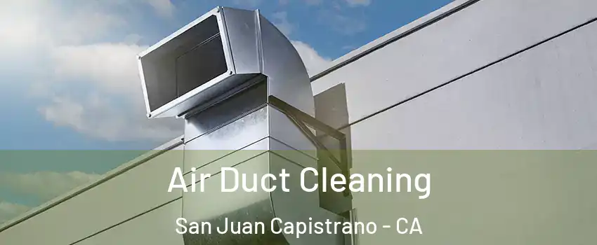  Air Duct Cleaning San Juan Capistrano - CA