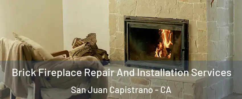  Brick Fireplace Repair And Installation Services San Juan Capistrano - CA