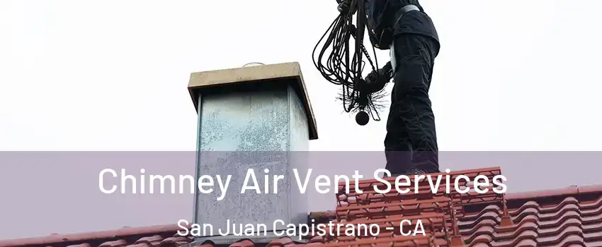  Chimney Air Vent Services San Juan Capistrano - CA