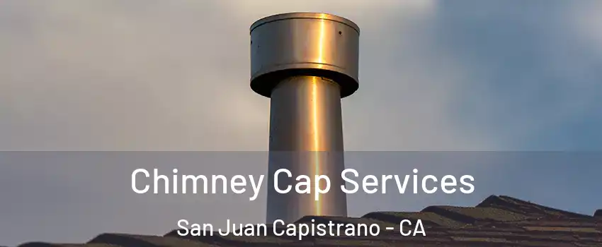  Chimney Cap Services San Juan Capistrano - CA