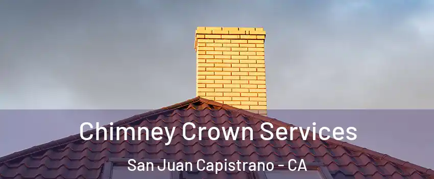 Chimney Crown Services San Juan Capistrano - CA