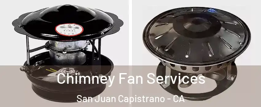  Chimney Fan Services San Juan Capistrano - CA