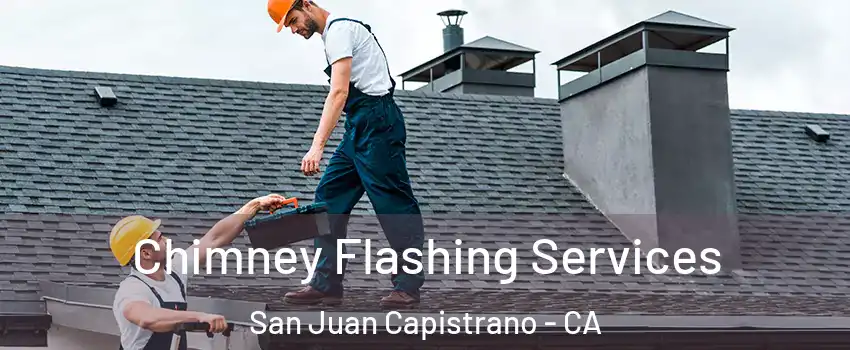 Chimney Flashing Services San Juan Capistrano - CA