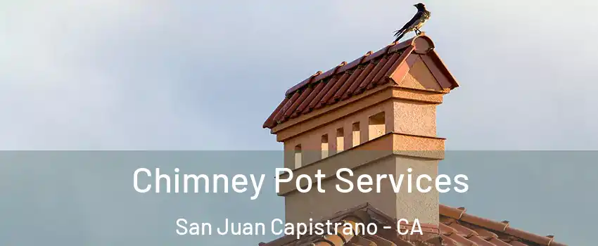  Chimney Pot Services San Juan Capistrano - CA