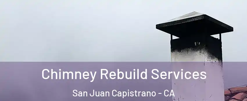  Chimney Rebuild Services San Juan Capistrano - CA