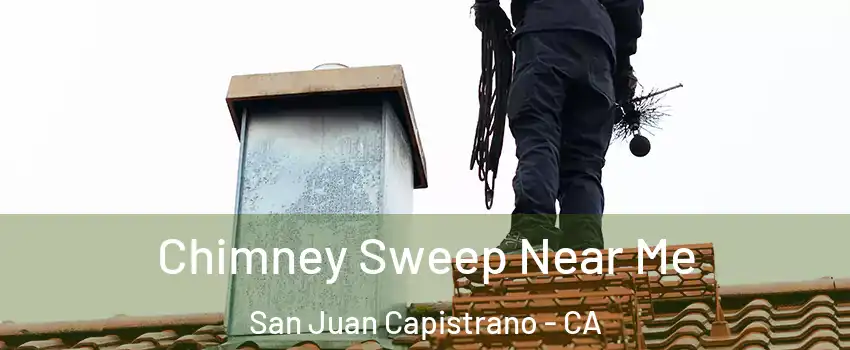  Chimney Sweep Near Me San Juan Capistrano - CA