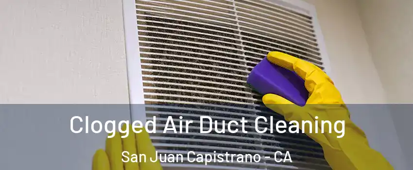  Clogged Air Duct Cleaning San Juan Capistrano - CA