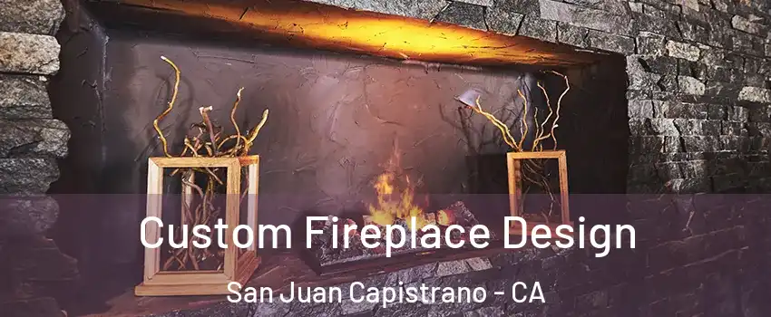  Custom Fireplace Design San Juan Capistrano - CA