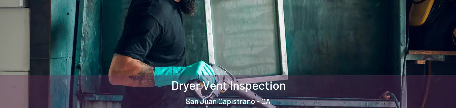  Dryer Vent Inspection San Juan Capistrano - CA