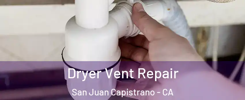  Dryer Vent Repair San Juan Capistrano - CA
