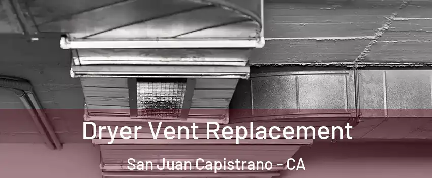  Dryer Vent Replacement San Juan Capistrano - CA