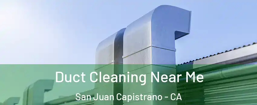  Duct Cleaning Near Me San Juan Capistrano - CA