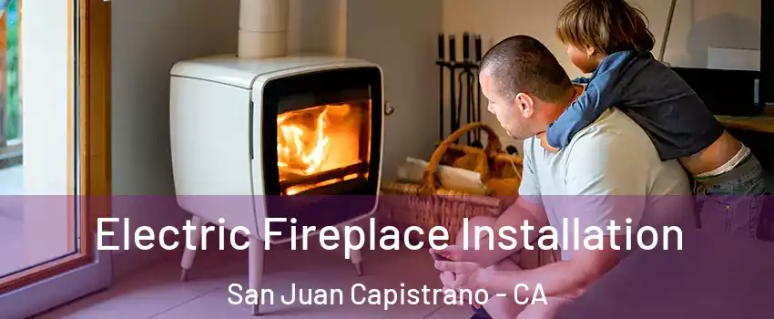  Electric Fireplace Installation San Juan Capistrano - CA