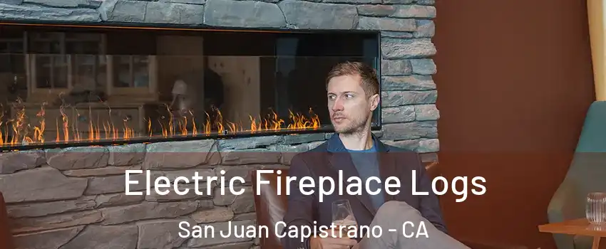 Electric Fireplace Logs San Juan Capistrano - CA