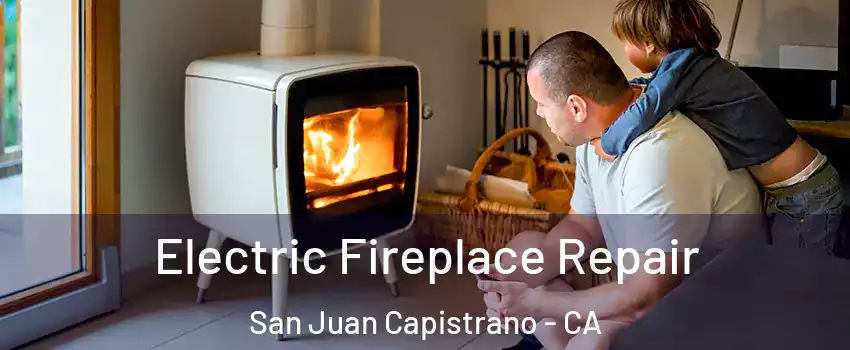  Electric Fireplace Repair San Juan Capistrano - CA