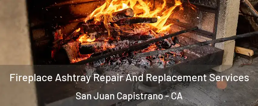  Fireplace Ashtray Repair And Replacement Services San Juan Capistrano - CA