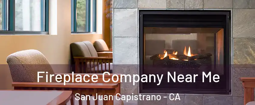  Fireplace Company Near Me San Juan Capistrano - CA