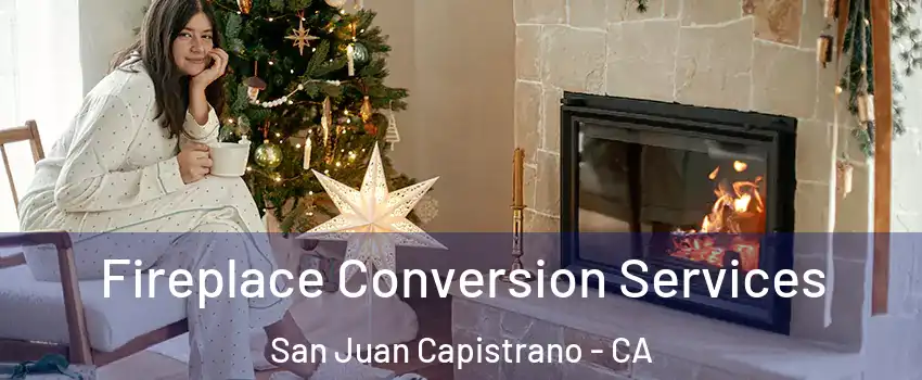  Fireplace Conversion Services San Juan Capistrano - CA