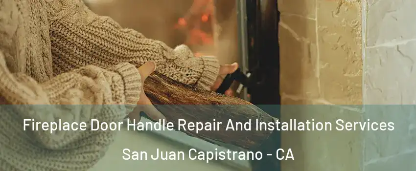  Fireplace Door Handle Repair And Installation Services San Juan Capistrano - CA