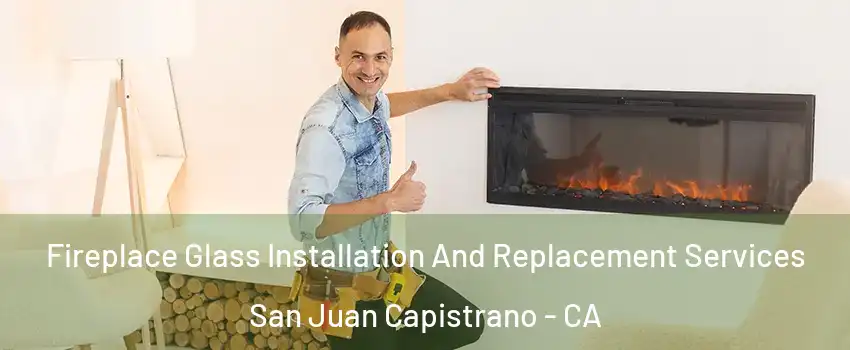 Fireplace Glass Installation And Replacement Services San Juan Capistrano - CA