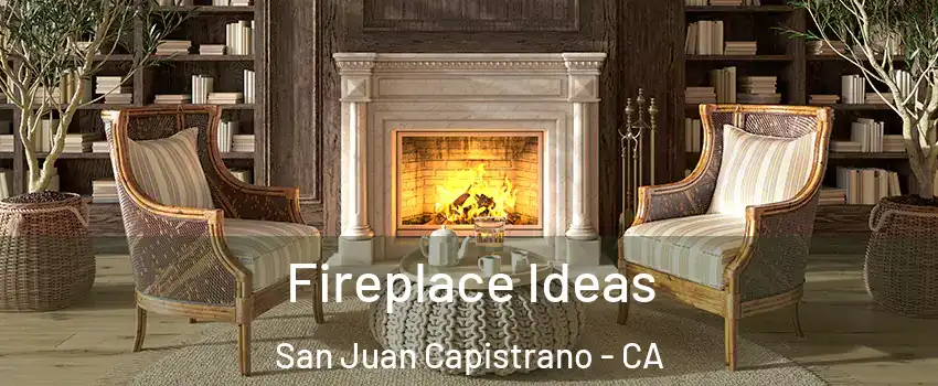 Fireplace Ideas San Juan Capistrano - CA