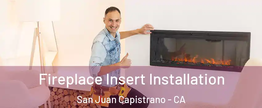  Fireplace Insert Installation San Juan Capistrano - CA