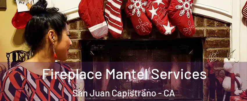  Fireplace Mantel Services San Juan Capistrano - CA