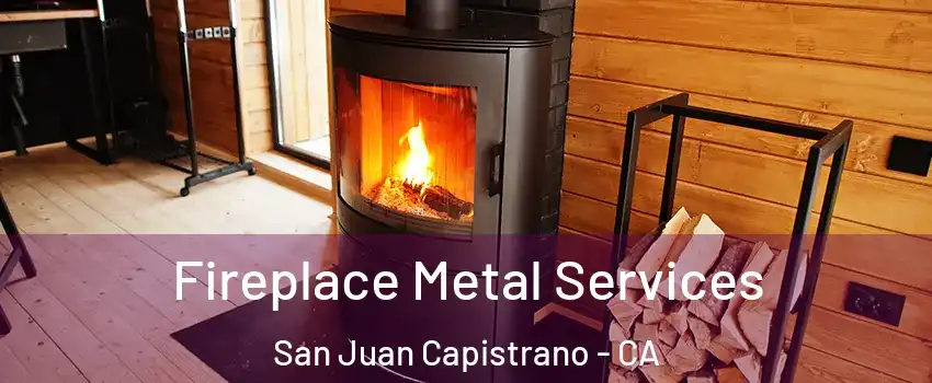 Fireplace Metal Services San Juan Capistrano - CA