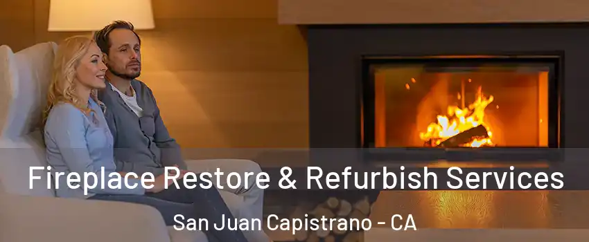  Fireplace Restore & Refurbish Services San Juan Capistrano - CA