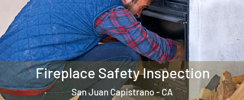  Fireplace Safety Inspection San Juan Capistrano - CA