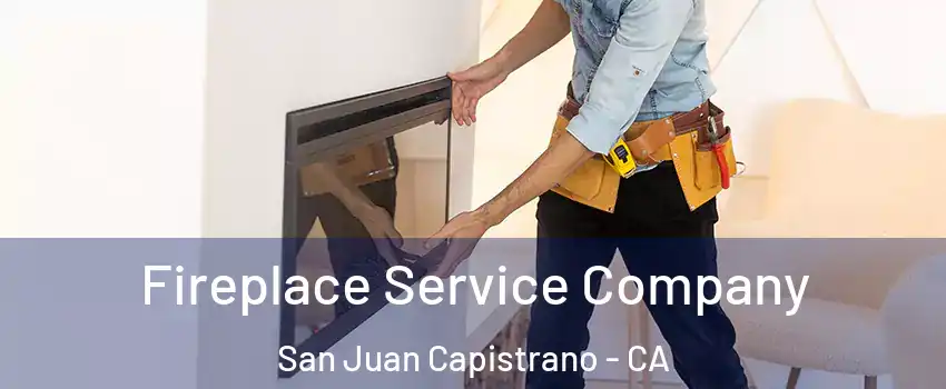 Fireplace Service Company San Juan Capistrano - CA
