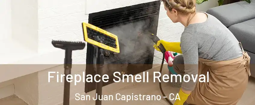  Fireplace Smell Removal San Juan Capistrano - CA