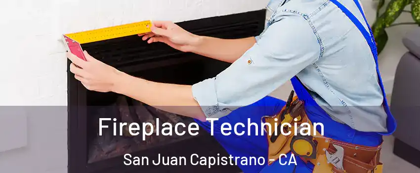 Fireplace Technician San Juan Capistrano - CA