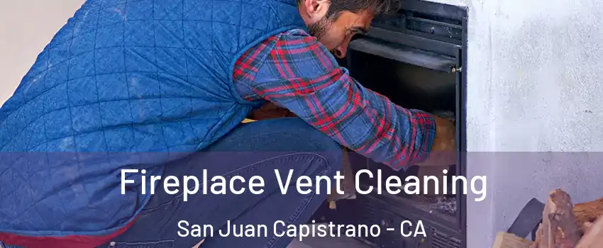  Fireplace Vent Cleaning San Juan Capistrano - CA