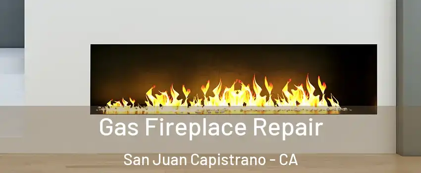  Gas Fireplace Repair San Juan Capistrano - CA