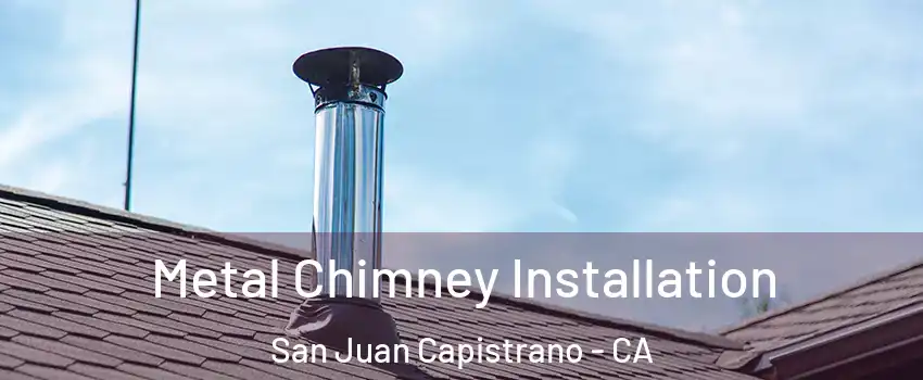  Metal Chimney Installation San Juan Capistrano - CA
