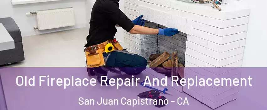  Old Fireplace Repair And Replacement San Juan Capistrano - CA