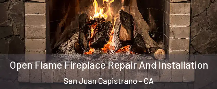  Open Flame Fireplace Repair And Installation San Juan Capistrano - CA