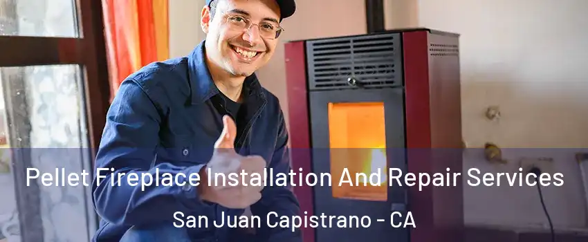  Pellet Fireplace Installation And Repair Services San Juan Capistrano - CA