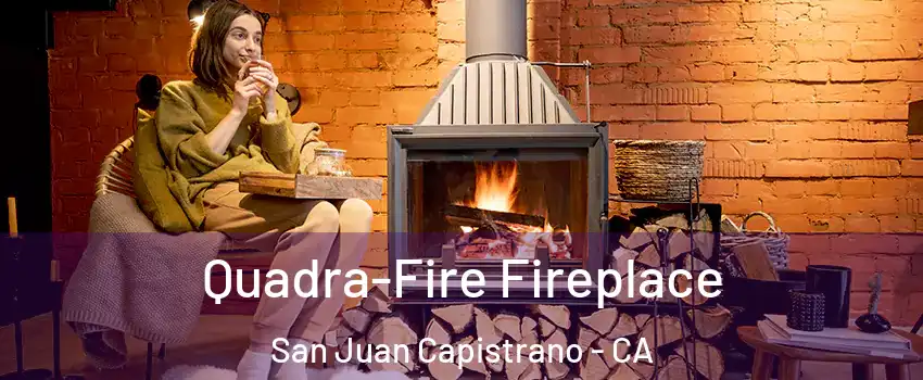  Quadra-Fire Fireplace San Juan Capistrano - CA