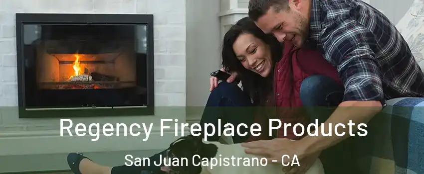  Regency Fireplace Products San Juan Capistrano - CA