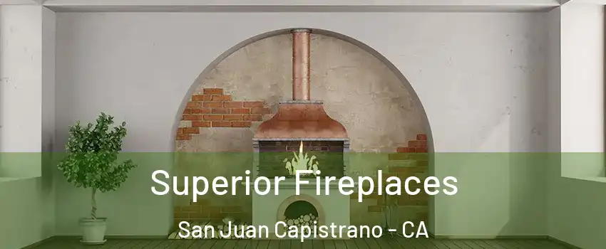  Superior Fireplaces San Juan Capistrano - CA
