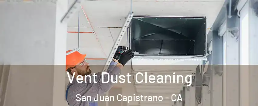  Vent Dust Cleaning San Juan Capistrano - CA