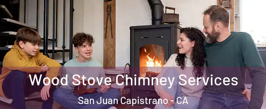  Wood Stove Chimney Services San Juan Capistrano - CA