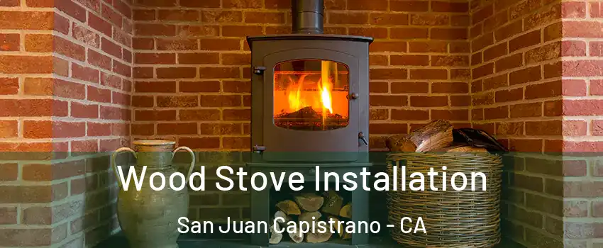  Wood Stove Installation San Juan Capistrano - CA