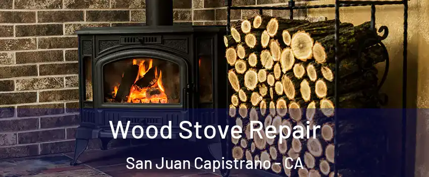  Wood Stove Repair San Juan Capistrano - CA